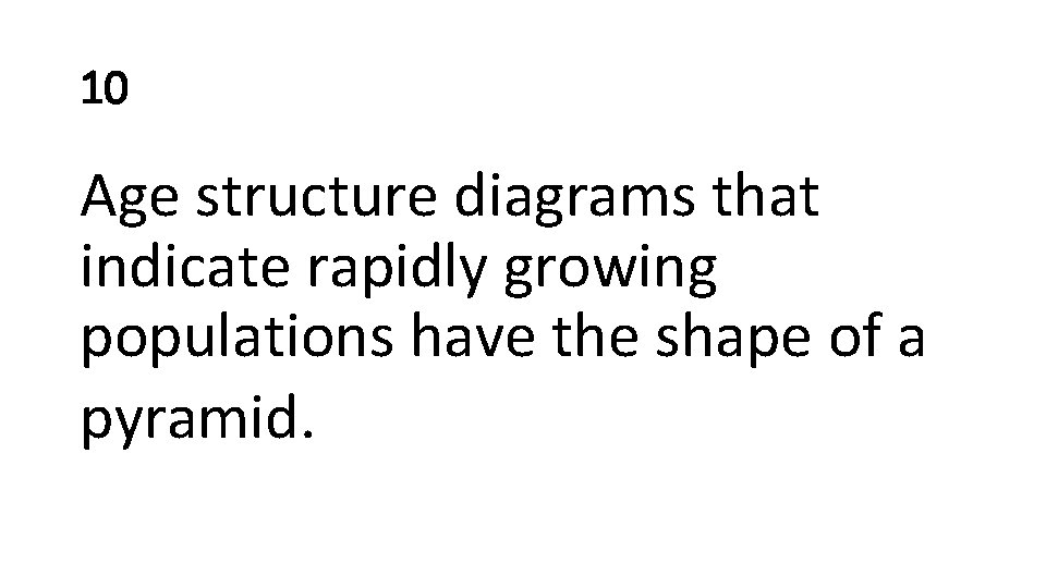 10 Age structure diagrams that indicate rapidly growing populations have the shape of a