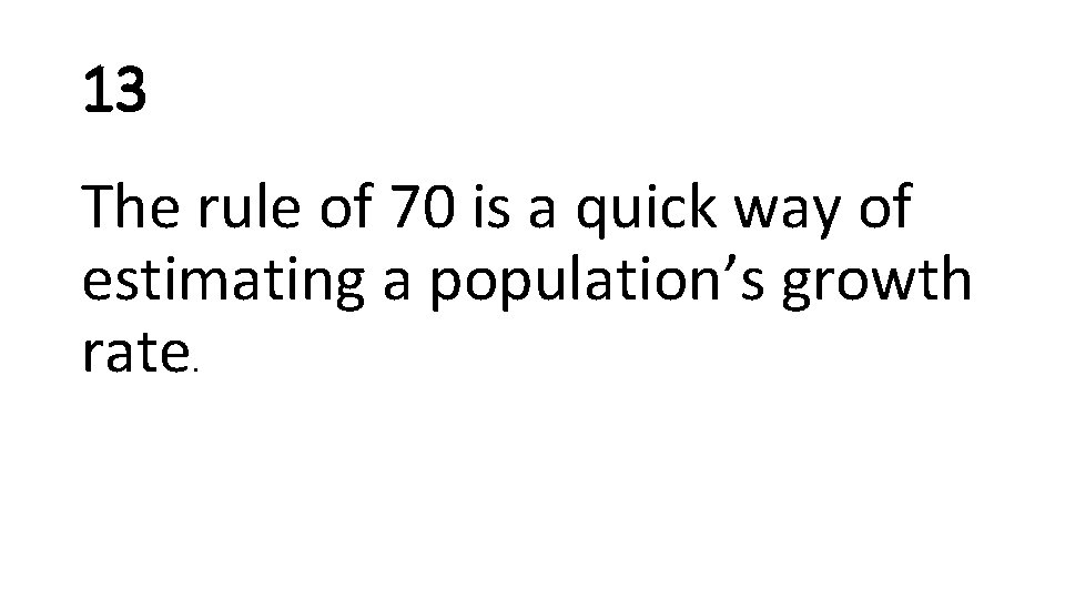 13 The rule of 70 is a quick way of estimating a population’s growth