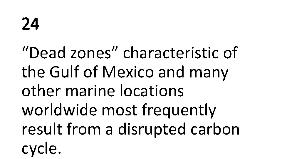 24 “Dead zones” characteristic of the Gulf of Mexico and many other marine locations