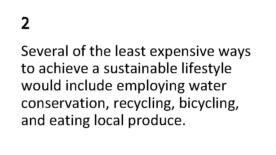 2 Several of the least expensive ways to achieve a sustainable lifestyle would include