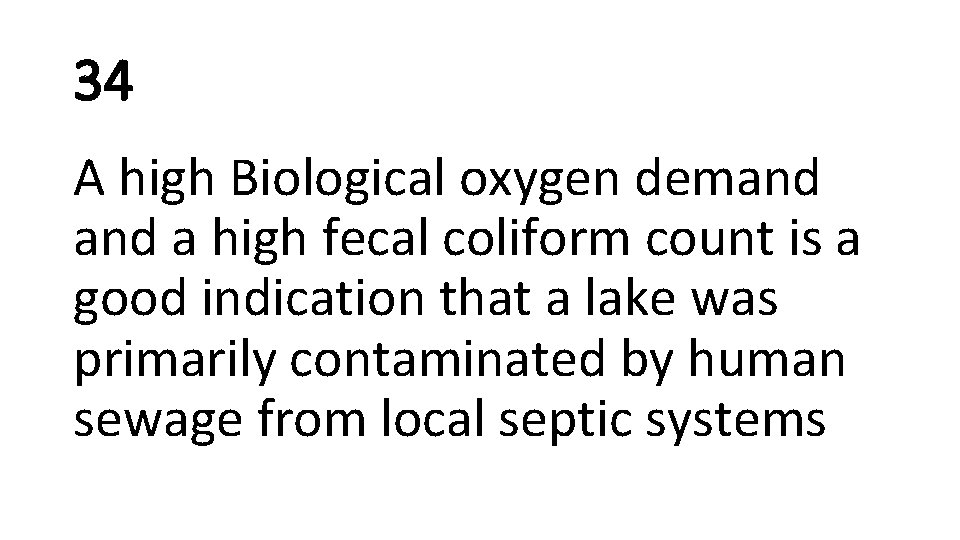 34 A high Biological oxygen demand a high fecal coliform count is a good