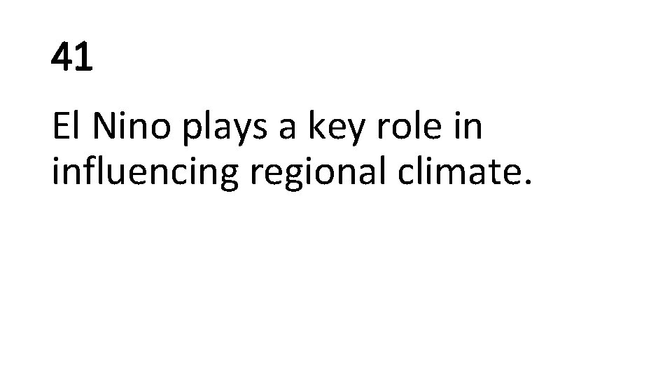 41 El Nino plays a key role in influencing regional climate. 