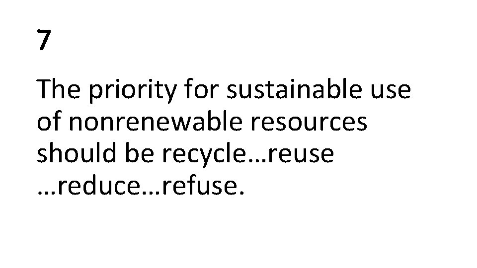 7 The priority for sustainable use of nonrenewable resources should be recycle…reuse …reduce…refuse. 