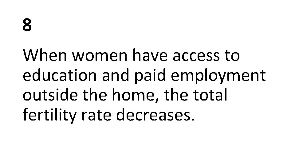 8 When women have access to education and paid employment outside the home, the