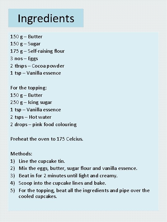 Ingredients 150 g – Butter 150 g – Sugar 175 g – Self-raising flour