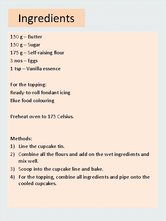 Ingredients 150 g – Butter 150 g – Sugar 175 g – Self-raising flour