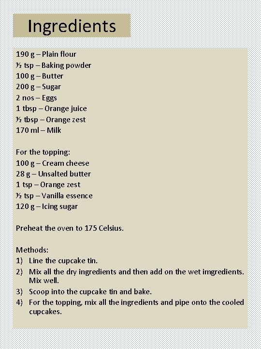 Ingredients 190 g – Plain flour ½ tsp – Baking powder 100 g –