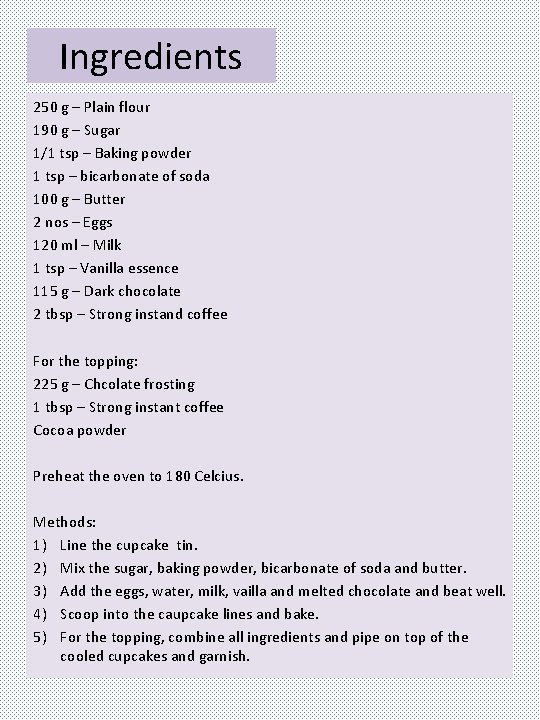 Ingredients 250 g – Plain flour 190 g – Sugar 1/1 tsp – Baking