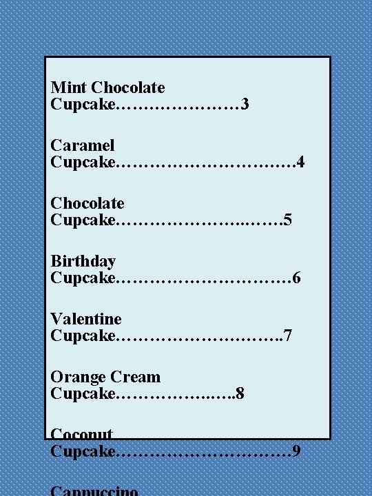 Mint Chocolate Cupcake……. …………… 3 Caramel Cupcake……………. …. 4 Chocolate Cupcake…………………. 5 Birthday Cupcake…………….