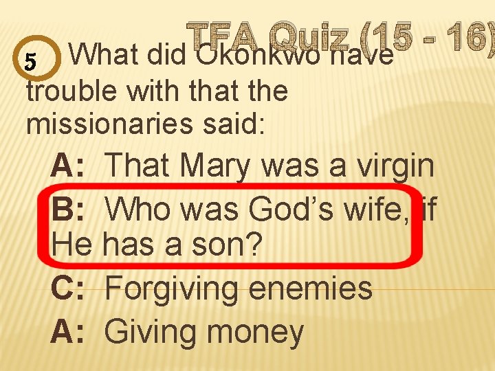 TFA Quiz (15 16) 5 What did Okonkwo have trouble with that the missionaries