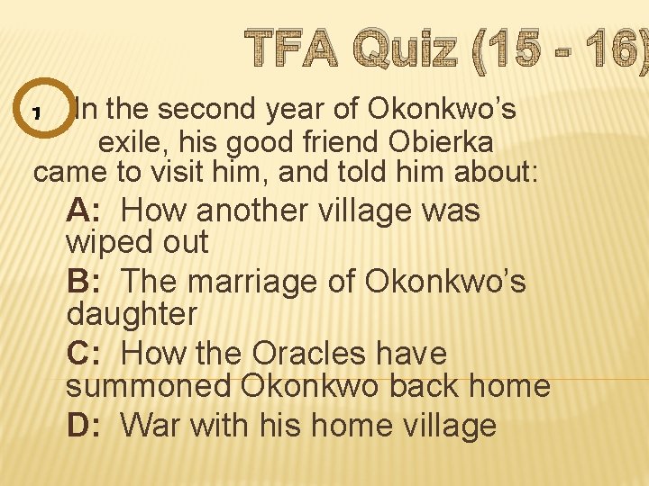 TFA Quiz (15 - 16) In the second year of Okonkwo’s exile, his good