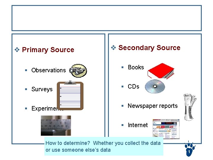 Data Source v Primary Source v Secondary Source § Observations § Books § Surveys