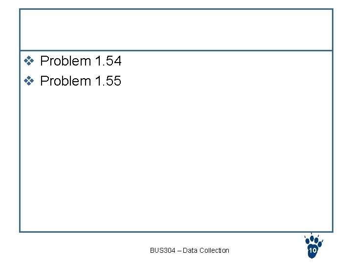 Homework Problem v Problem 1. 54 v Problem 1. 55 BUS 304 – Data