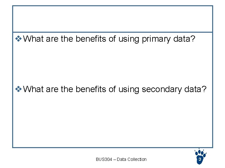 Discussion v What are the benefits of using primary data? v What are the