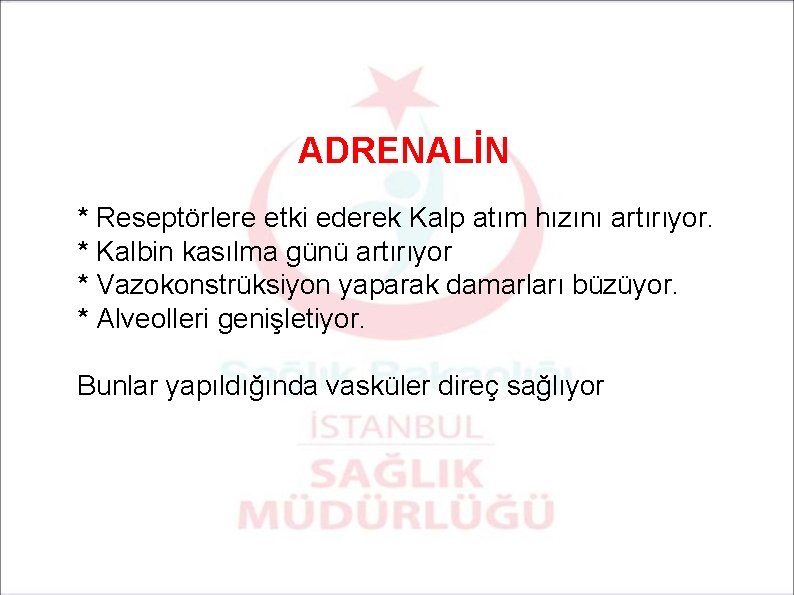 ADRENALİN * Reseptörlere etki ederek Kalp atım hızını artırıyor. * Kalbin kasılma günü artırıyor