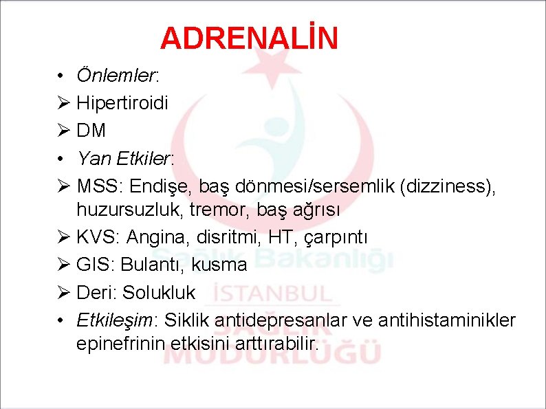 ADRENALİN • Önlemler: Ø Hipertiroidi Ø DM • Yan Etkiler: Ø MSS: Endişe, baş