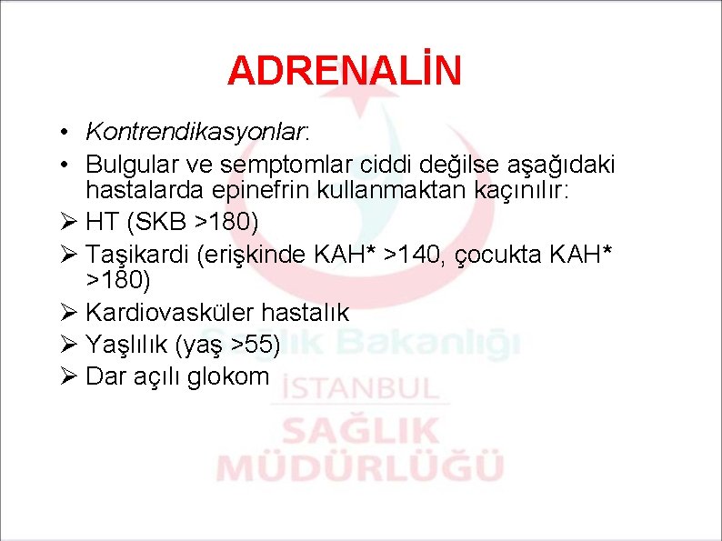 ADRENALİN • Kontrendikasyonlar: • Bulgular ve semptomlar ciddi değilse aşağıdaki hastalarda epinefrin kullanmaktan kaçınılır: