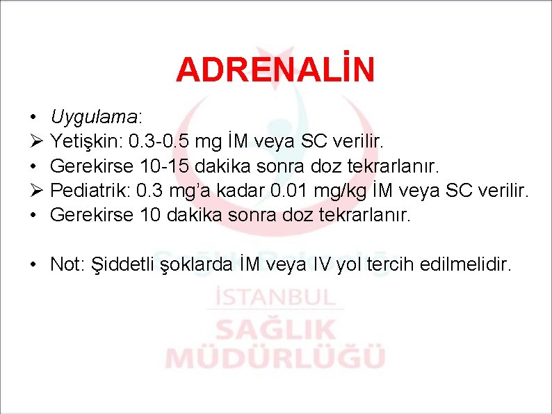 ADRENALİN • Uygulama: Ø Yetişkin: 0. 3 -0. 5 mg İM veya SC verilir.