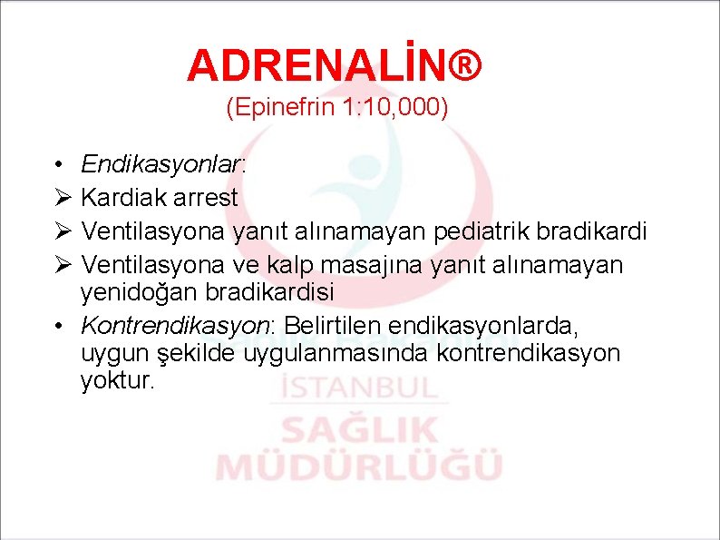 ADRENALİN® (Epinefrin 1: 10, 000) • Endikasyonlar: Ø Kardiak arrest Ø Ventilasyona yanıt alınamayan