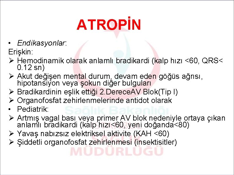 ATROPİN • Endikasyonlar: Erişkin: Ø Hemodinamik olarak anlamlı bradikardi (kalp hızı <60, QRS< 0.