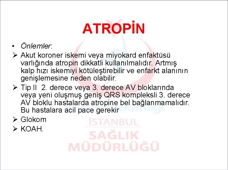 ATROPİN • Önlemler: Ø Akut koroner iskemi veya miyokard enfaktüsü varlığında atropin dikkatli kullanılmalıdır.