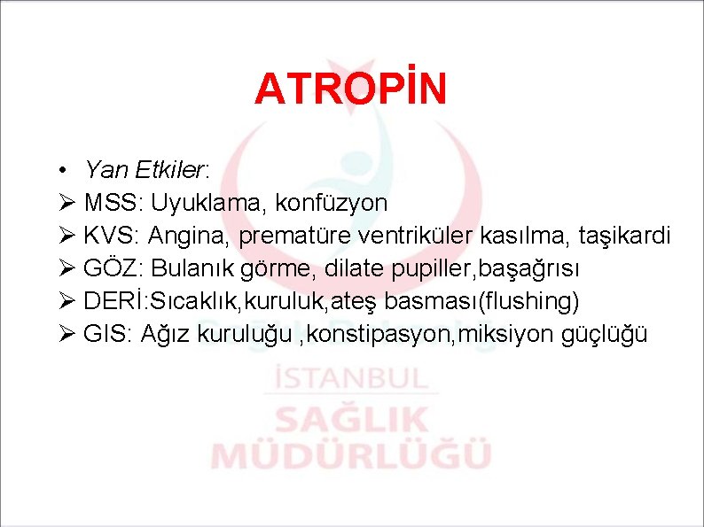 ATROPİN • Yan Etkiler: Ø MSS: Uyuklama, konfüzyon Ø KVS: Angina, prematüre ventriküler kasılma,