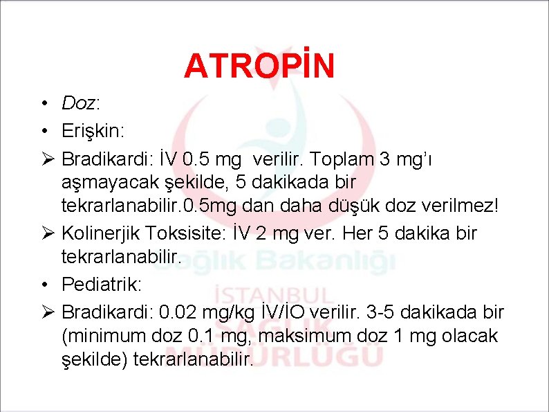 ATROPİN • Doz: • Erişkin: Ø Bradikardi: İV 0. 5 mg verilir. Toplam 3