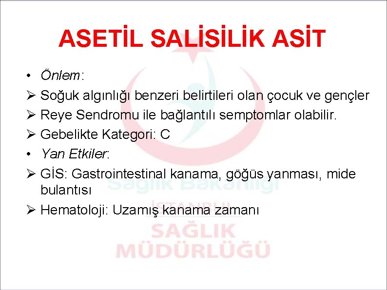 ASETİL SALİSİLİK ASİT • Önlem: Ø Soğuk algınlığı benzeri belirtileri olan çocuk ve gençler