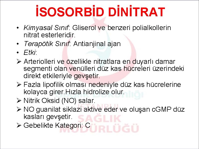 İSOSORBİD DİNİTRAT • Kimyasal Sınıf: Gliserol ve benzeri polialkollerin nitrat esterleridir. • Terapötik Sınıf: