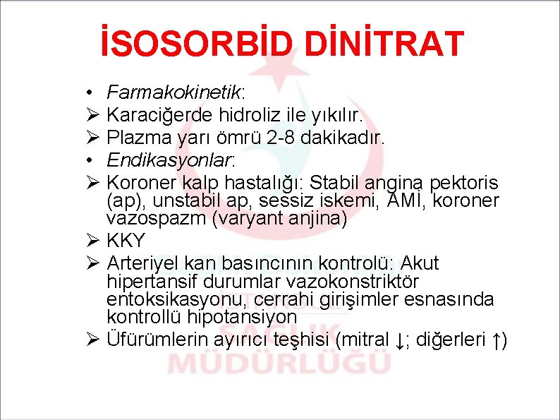 İSOSORBİD DİNİTRAT • Farmakokinetik: Ø Karaciğerde hidroliz ile yıkılır. Ø Plazma yarı ömrü 2