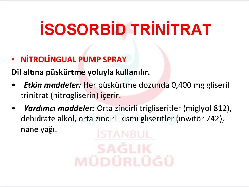 İSOSORBİD TRİNİTRAT • NİTROLİNGUAL PUMP SPRAY Dil altına püskürtme yoluyla kullanılır. • Etkin maddeler: