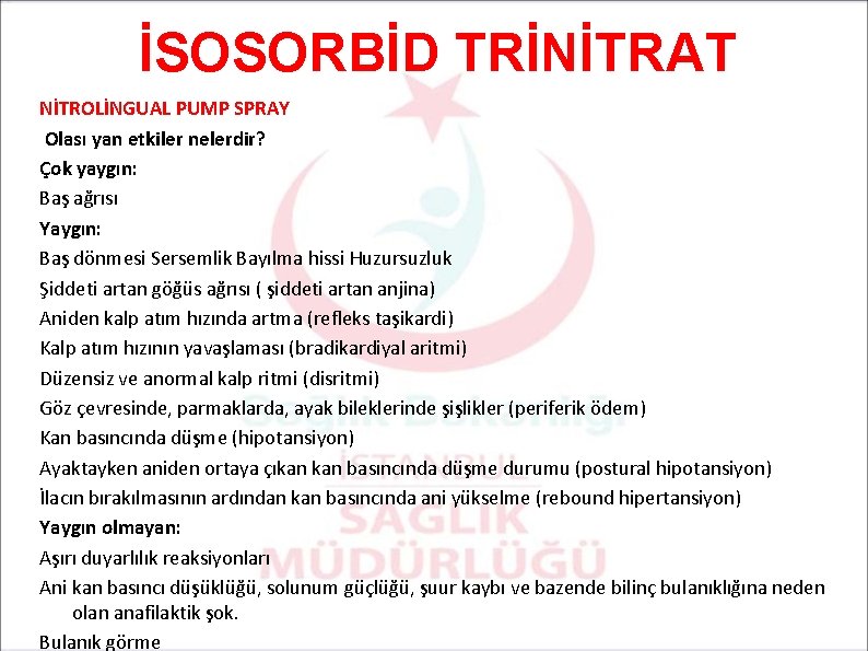 İSOSORBİD TRİNİTRAT NİTROLİNGUAL PUMP SPRAY Olası yan etkiler nelerdir? Çok yaygın: Baş ağrısı Yaygın: