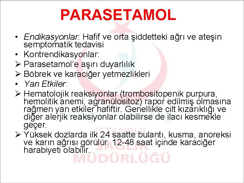 PARASETAMOL • Endikasyonlar: Hafif ve orta şiddetteki ağrı ve ateşin semptomatik tedavisi • Kontrendikasyonlar: