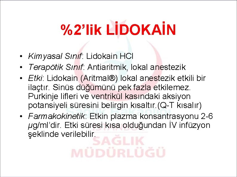 %2’lik LİDOKAİN • Kimyasal Sınıf: Lidokain HCl • Terapötik Sınıf: Antiaritmik, lokal anestezik •