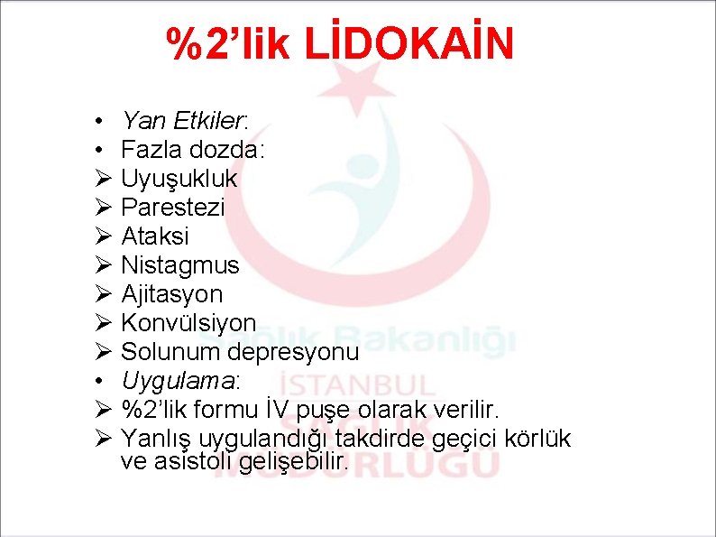 %2’lik LİDOKAİN • Yan Etkiler: • Fazla dozda: Ø Uyuşukluk Ø Parestezi Ø Ataksi