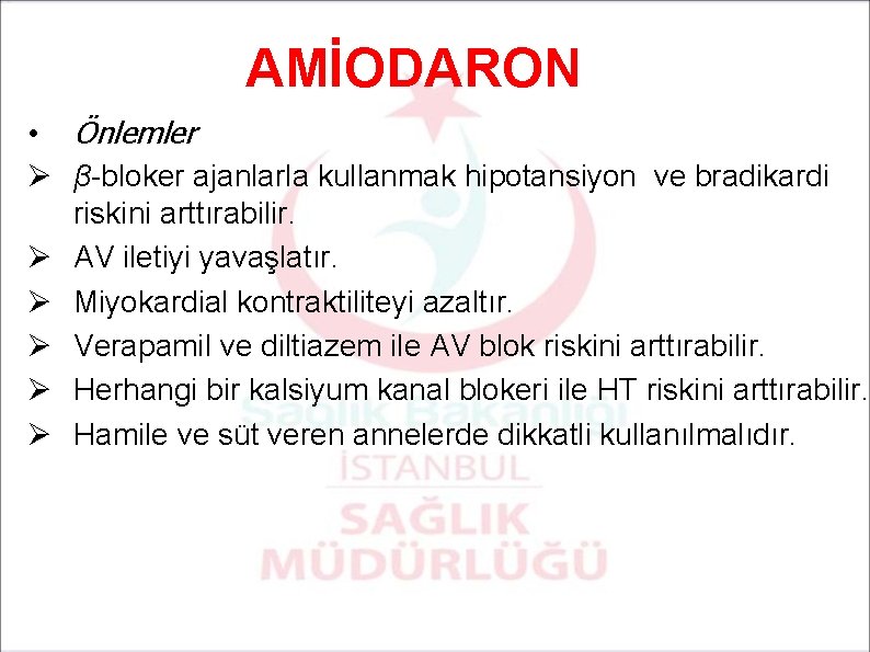 AMİODARON • Önlemler Ø β-bloker ajanlarla kullanmak hipotansiyon ve bradikardi riskini arttırabilir. Ø AV