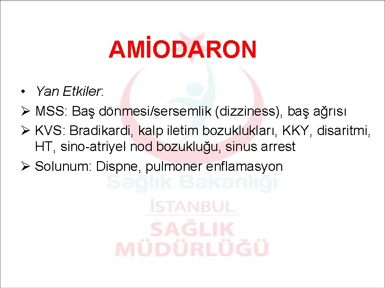 AMİODARON • Yan Etkiler: Ø MSS: Baş dönmesi/sersemlik (dizziness), baş ağrısı Ø KVS: Bradikardi,