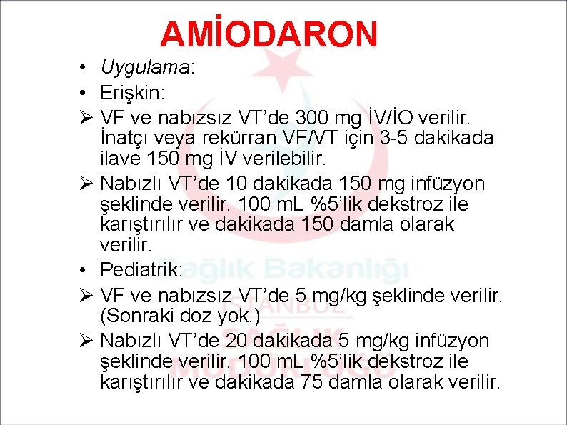 AMİODARON • Uygulama: • Erişkin: Ø VF ve nabızsız VT’de 300 mg İV/İO verilir.