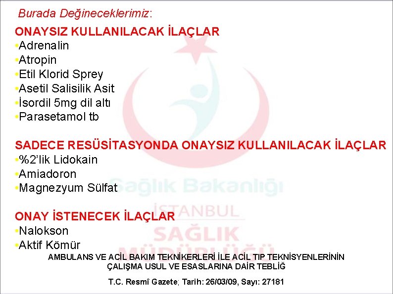 Burada Değineceklerimiz: ONAYSIZ KULLANILACAK İLAÇLAR • Adrenalin • Atropin • Etil Klorid Sprey •