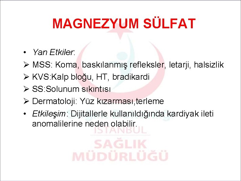 MAGNEZYUM SÜLFAT • Yan Etkiler: Ø MSS: Koma, baskılanmış refleksler, letarji, halsizlik Ø KVS: