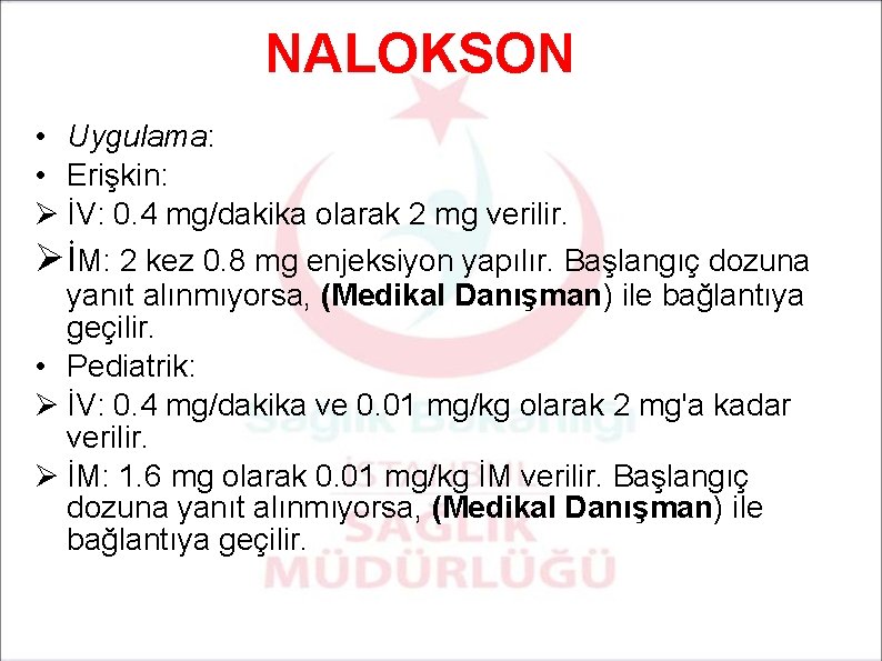 NALOKSON • Uygulama: • Erişkin: Ø İV: 0. 4 mg/dakika olarak 2 mg verilir.