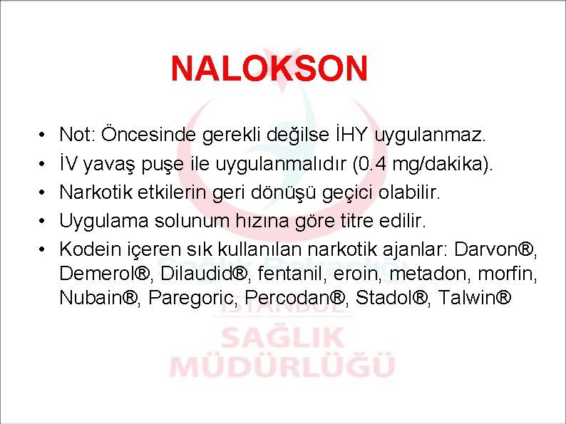 NALOKSON • • • Not: Öncesinde gerekli değilse İHY uygulanmaz. İV yavaş puşe ile