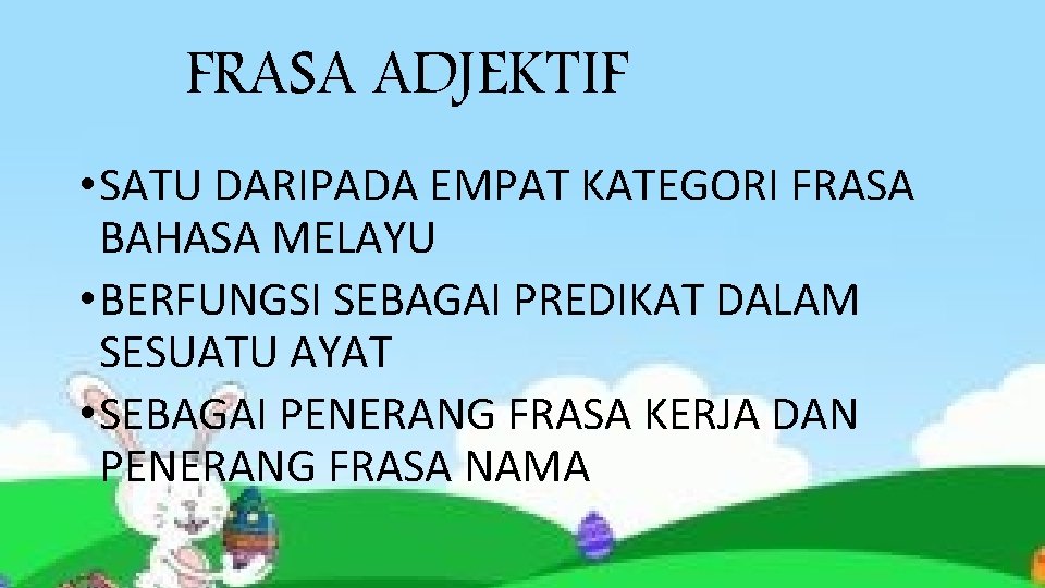 FRASA ADJEKTIF • SATU DARIPADA EMPAT KATEGORI FRASA BAHASA MELAYU • BERFUNGSI SEBAGAI PREDIKAT