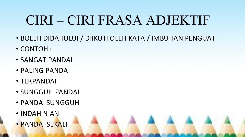 CIRI – CIRI FRASA ADJEKTIF • BOLEH DIDAHULUI / DIIKUTI OLEH KATA / IMBUHAN