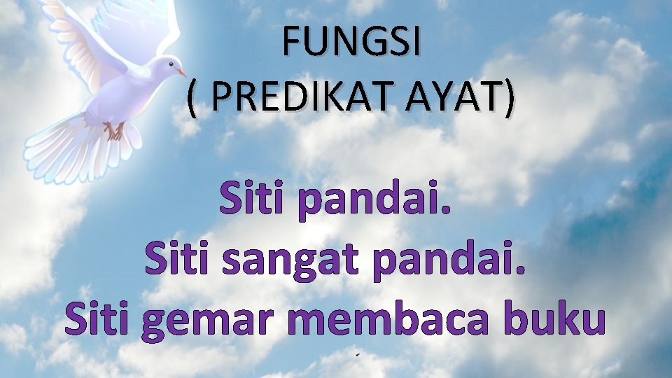 FUNGSI ( PREDIKAT AYAT) Siti pandai. Siti sangat pandai. Siti gemar membaca buku 