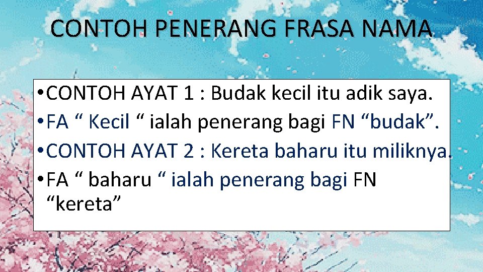 CONTOH PENERANG FRASA NAMA • CONTOH AYAT 1 : Budak kecil itu adik saya.