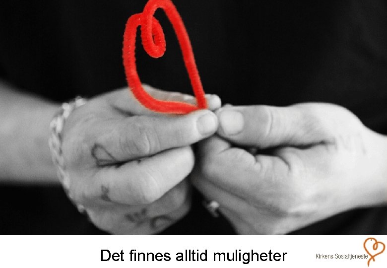 Det finnes alltid muligheter 