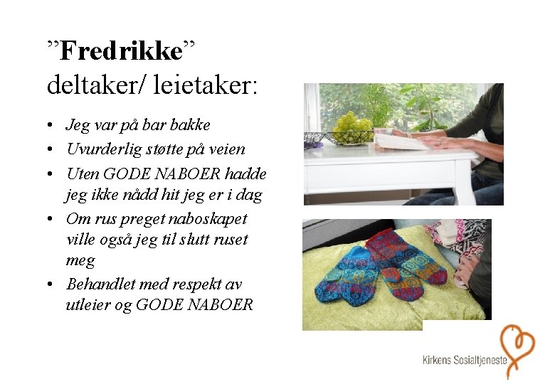 ”Fredrikke” deltaker/ leietaker: • Jeg var på bar bakke • Uvurderlig støtte på veien