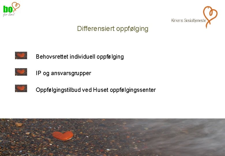 Differensiert oppfølging Behovsrettet individuell oppfølging IP og ansvarsgrupper Oppfølgingstilbud ved Huset oppfølgingssenter 