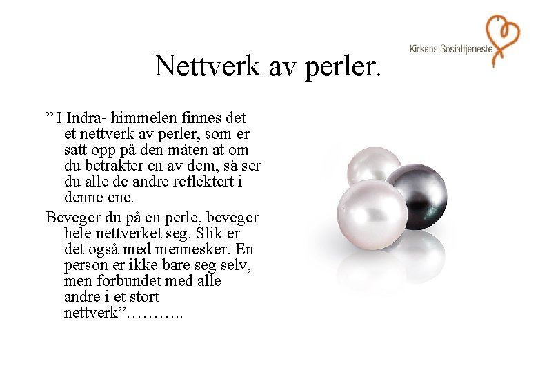 Nettverk av perler. ” I Indra- himmelen finnes det et nettverk av perler, som Nettverk av perler. ” I Indra- himmelen finnes det et nettverk av perler, som
